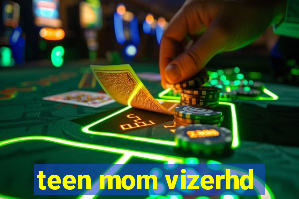 teen mom vizerhd